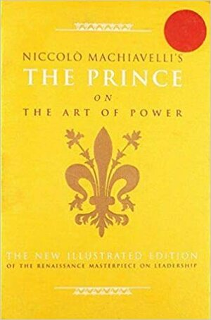 Niccolo Machiavelli's The Prince on The Art of Power: The New Illustrated Edition of the Renaissance Masterpiece on Leadership by J.W. Marriott