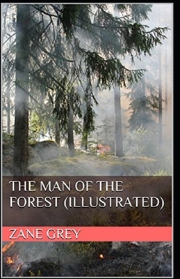 The Man of the Forest Illustrated by Zane Grey