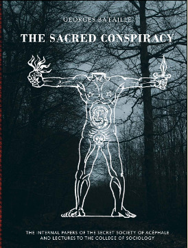 The Sacred Conspiracy: The Internal Papers of the Secret Society of Acéphale and Lectures to the College of Sociology by Meyer Barash, John Harman, Henri Dubief, Michel Carrouges, Pierre Andler, Natasha Lehrer, Marina Galletti, Pierre Klossowski, Roger Caillois, Alastair Brotchie, Jacques Chavy, Jean Rollin, Patrick Waldberg, Michel Leiris, André Masson, Georges Bataille, Georges Ambrosino, Henri Dussat, Jean Dautry, Imre Keleman