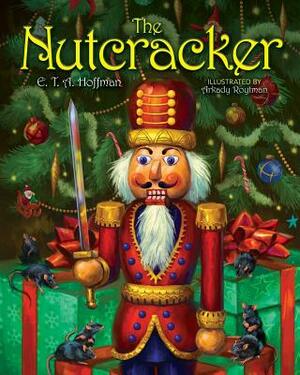 The Nutcracker: The Original Holiday Classic by E.T.A. Hoffmann