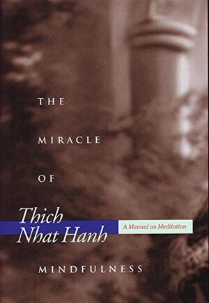 Miracle of Mindfulness: Manual on Meditation by Thích Nhất Hạnh
