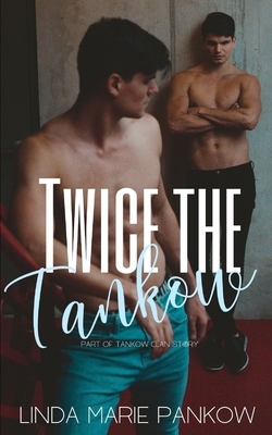 Twice the Tankow by Linda Marie Pankow
