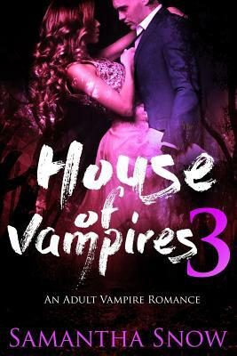 House Of Vampires 3 by Samantha Snow