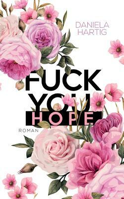 Fuck you, Hope by Daniela Hartig