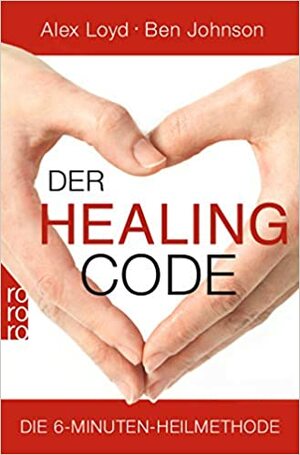 Der Healing Code: Die 6 Minuten-Heilmethode by Alexander Loyd, Ben Johnson