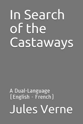 In Search of the Castaways: A Dual-Language (English - French) by Jules Verne