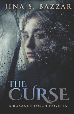 The Curse: A Roxanne Fosch Novella by Jina S. Bazzar