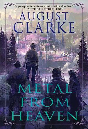 Metal from Heaven by August Clarke