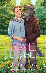 Love, Clumsily  by Lance Roddick