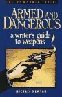 Armed and Dangerous: A Writer's Guide to Weapons by Michael Newton