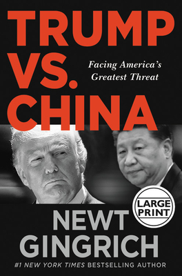 Trump vs. China: Facing America's Greatest Threat by Newt Gingrich