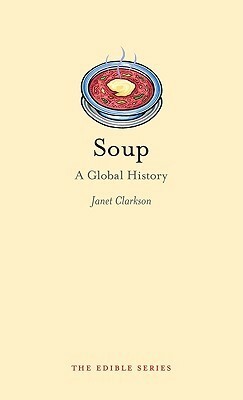 Soup: A Global History by Janet Clarkson