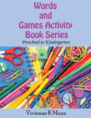 Words and Games Activity Book Series: Preschool to Kindergarten by Vivienne K. Munn