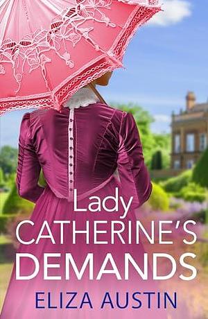 Lady Catherine's Demands by Eliza Austin, Wendy Soliman, Wendy Soliman