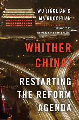 Whither China?: Restarting the Reform Agenda by Ma Guochuan, Wu Jinglian