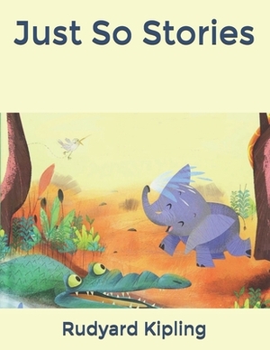 Just So Stories by Rudyard Kipling