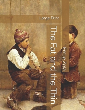 The Fat and the Thin: Large Print by Émile Zola