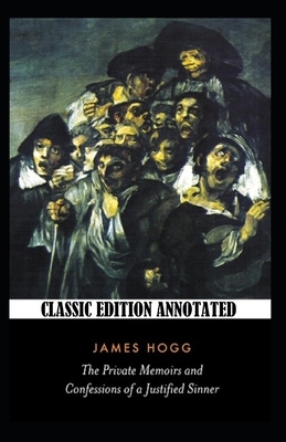 The Private Memoirs and Confessions of a Justified Sinner-Classic Edition(Annotated) by James Hogg