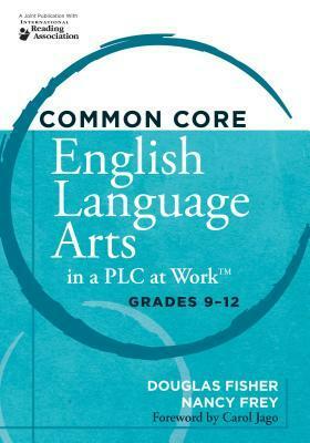 Common Core English Language Arts in a PLC at Work: Grades 9-12 by Nancy Frey, Douglas Fisher