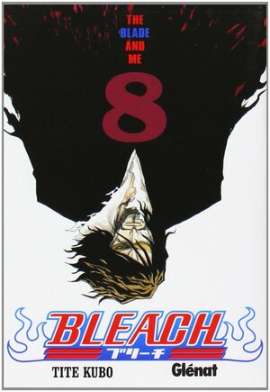 Bleach #08: The Blade and Me by Tite Kubo
