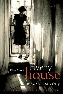 Every House Needs a Balcony: A Novel by Rina Frank-Mitrani