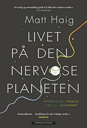 Livet på den nervøse planeten: Hvordan bli lykkelig i det 21. århundret by Matt Haig