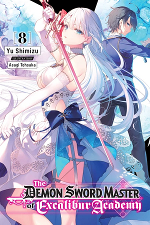 The Demon Sword Master of Excalibur Academy, Vol. 8 (Light Novel) by Yu Shimizu