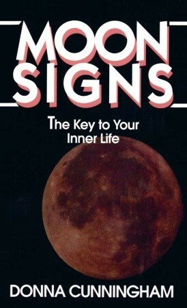 Moon Signs: The Key to Your Inner Life by Donna Cunningham