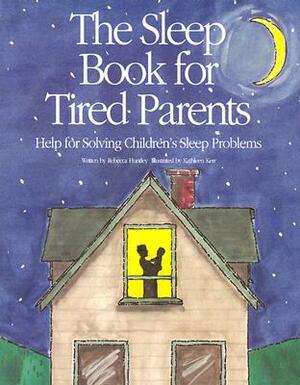 The Sleep Book for Tired Parents: Help for Solving Children's Sleep Problems by Rebecca Huntley