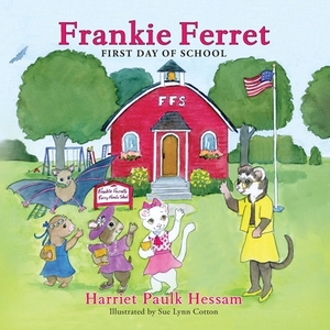 Frankie Ferret: First Day of School by Harriet Paulk Hessam