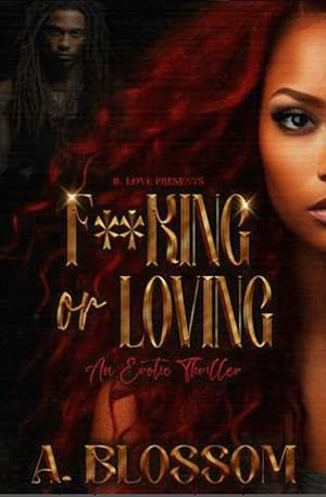 F**king or Loving: An Erotic Thriller by A. Blossom