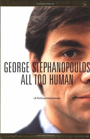 All Too Human by George Stephanopoulos