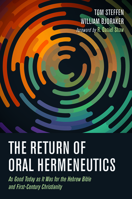 The Return of Oral Hermeneutics by Tom Steffen, William Bjoraker