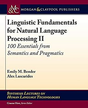 Linguistic Fundamentals for Natural Language Processing: 100 Essentials from Semantics and Pragmatics (Synthesis Lectures on Human Language Technologies) by Emily M. Bender, Alex Lascarides, Graeme Hirst