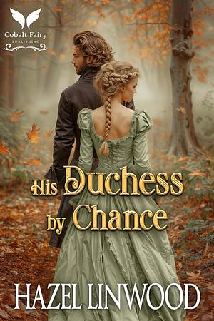 His Duchess by Chance by Hazel Linwood