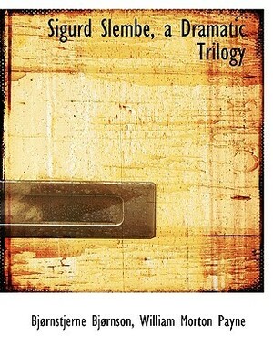 Sigurd Slembe, a Dramatic Trilogy by Bjørnstjerne Bjørnson