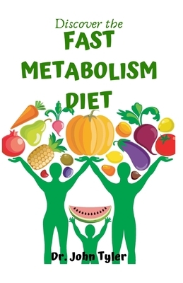 Discover the Fast Metabolism Diet: Eat more food, Consume more weight by John Tyler