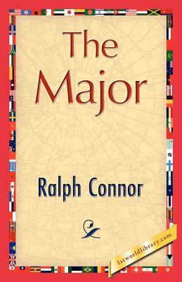 The Major by Connor Ralph Connor, Ralph Connor