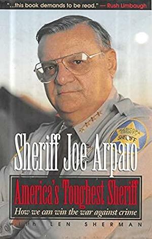 America's Toughest Sheriff: How to Win the War Against Crime by Len Sherman, Joe Arpaio