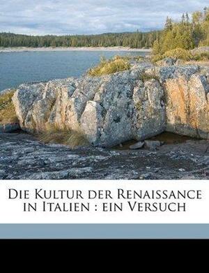 Die Kultur der Renaissance in Italien: ein Versuch by Jacob Burckhardt, Ludwig Geiger