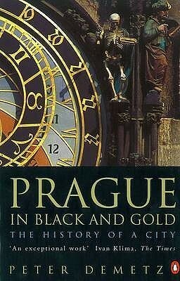 Prague in Black and Gold: The History of a City by Peter Demetz