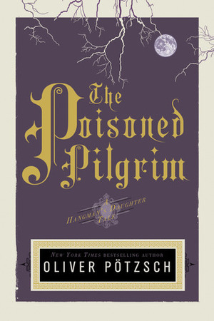 The Poisoned Pilgrim by Oliver Pötzsch