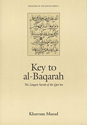 Key to al-Baqarah: The Longest Surah of the Qur'an by Khurram Murad