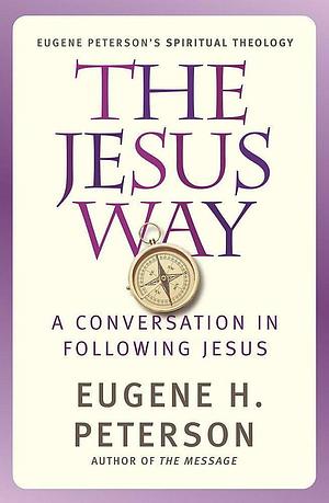 The Jesus Way by Eugene H. Peterson, Eugene H. Peterson