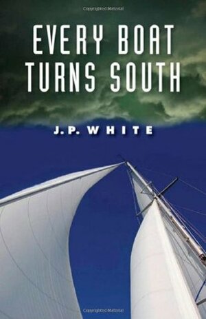 Every Boat Turns South by J.P. White