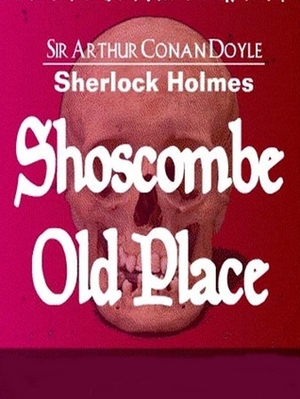 The Adventure of Shoscombe Old Place by Arthur Conan Doyle