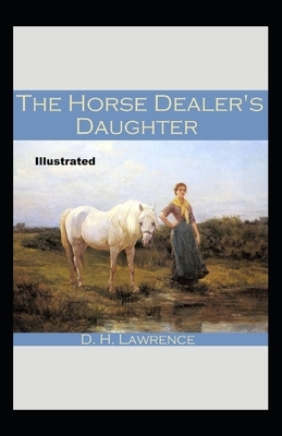 The Horse-Dealer's Daughter Illustrated by D.H. Lawrence