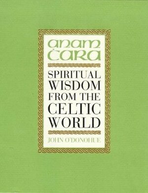 Anam ċara: Spiritual Wisdom from the Celtic World by John O'Donohue