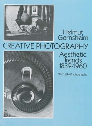 Creative Photography: Aesthetic Trends 1839-1960 by Helmut Gernsheim