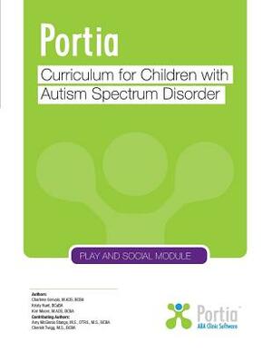 Portia Curriculum - Play and Social: Curriculum for children with Autism Spectrum Disorder by Charlene Gervais, Kristy Hunt, Kim Moore